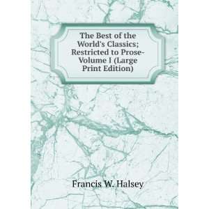   to Prose  Volume I (Large Print Edition) Francis W. Halsey Books