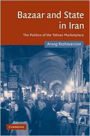 Bazaar and State in Iran The Politics of the Tehran Marketplace 