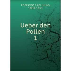    Ueber den Pollen. 1 Carl Julius, 1808 1871 Fritzsche Books