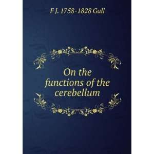  functions of the cerebellum F J. 1758 1828 Gall  Books