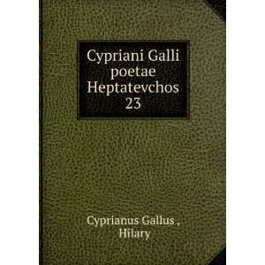   Galli poetae Heptatevchos. 23 Hilary Cyprianus Gallus  Books
