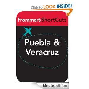 Puebla and Veracruz, Mexico Frommers ShortCuts  Kindle 