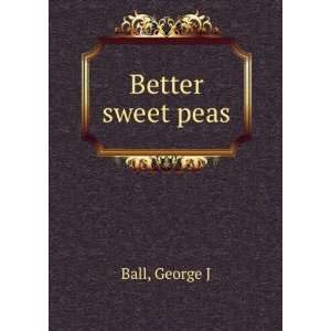  Better sweet peas George J Ball Books