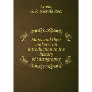   to the history of cartography G. R. (Gerald Roe) Crone Books