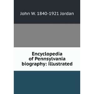   Pennsylvania biography illustrated John W. 1840 1921 Jordan Books