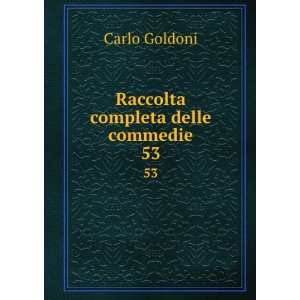  Raccolta completa delle commedie. 53 Carlo Goldoni Books