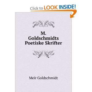    M. Goldschmidts Poetiske Skrifter MeÃ¯r Goldschmidt Books