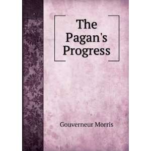  The Pagans Progress Gouverneur Morris Books