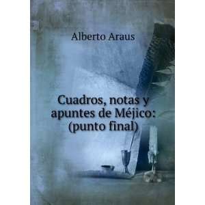   , notas y apuntes de MÃ©jico (punto final) Alberto Araus Books
