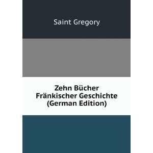   FrÃ¤nkischer Geschichte (German Edition) Saint Gregory Books