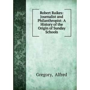   History of the Origin of Sunday Schools Alfred Gregory Books