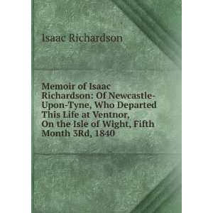  of Isaac Richardson Of Newcastle Upon Tyne, Who Departed This Life 