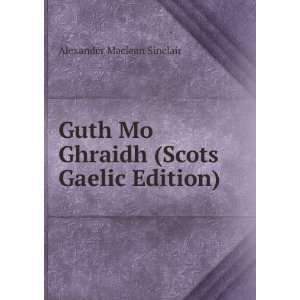  Guth Mo Ghraidh (Scots Gaelic Edition) Alexander Maclean 