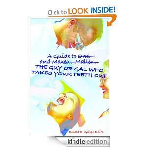 Guide to the Guy or Gal Who Takes Your Teeth Out D.D.S. Donald R 