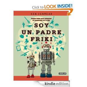Soy un padre friki (Spanish Edition) Denmead Ken, Alfredo Blanco 