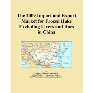 The 2009 Import and Export Market for Frozen Hake Excluding Livers and 