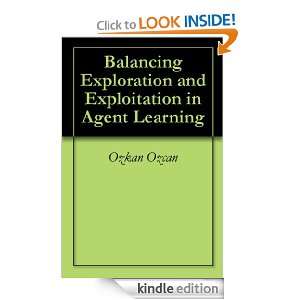 Balancing Exploration and Exploitation in Agent Learning Ozkan Ozcan 