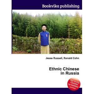  Ethnic Chinese in Russia Ronald Cohn Jesse Russell Books