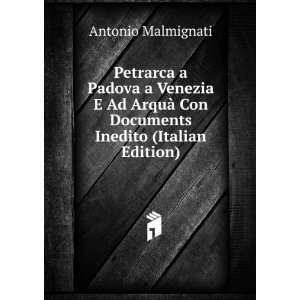  Petrarca a Padova a Venezia E Ad ArquÃ  Con Documents 