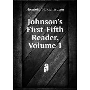   Johnsons First Fifth Reader, Volume 1 Henrietta H. Richardson Books