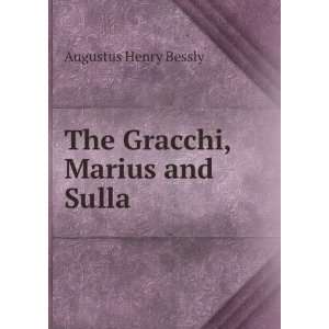    The Gracchi, Marius and Sulla Augustus Henry Bessly Books