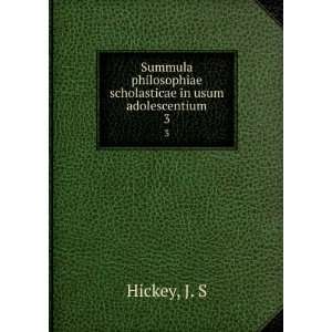   philosophiae scholasticae in usum adolescentium. 3 J. S Hickey Books