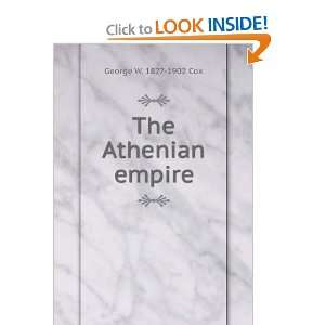  The Athenian empire George W. 1827 1902 Cox Books