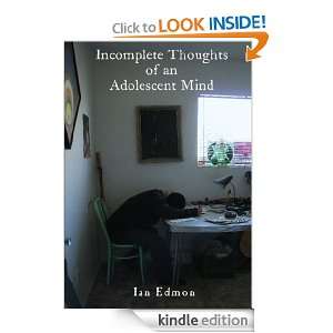 Incomplete Thoughts of an Adolescent Mind Ian Edmon  