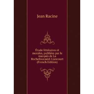   de La Rochefoucauld Liancourt (French Edition) Jean Racine Books