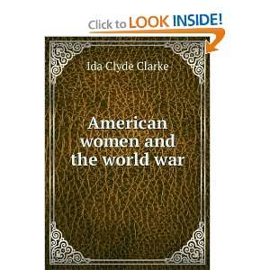  American women and the world war Ida Clyde Clarke Books