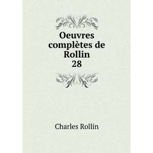  Oeuvres complÃ¨tes de Rollin. 28 Charles Rollin Books