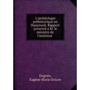   le ministre de lintÃ©rieur EugÃ¨ne Marie Octave DognÃ©e