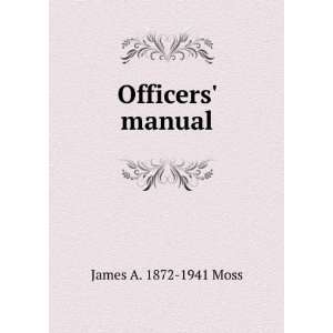  Officers manual James A. 1872 1941 Moss Books
