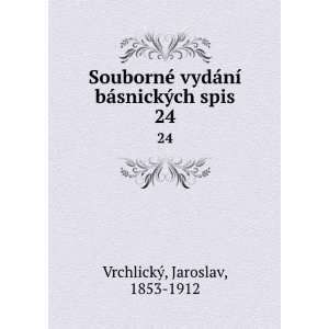   spis. 24 Jaroslav, 1853 1912 VrchlickÃ½  Books