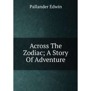    Across The Zodiac; A Story Of Adventure Pallander Edwin Books