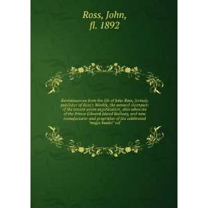 the life of John Ross, formely publisher of Rosss Weekly, the avowed 