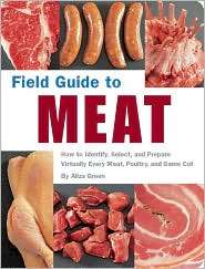  to Meat How to Identify, Select, and Prepare Virtually Every Meat 