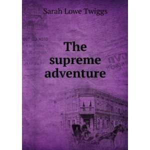  The supreme adventure Sarah Lowe Twiggs Books