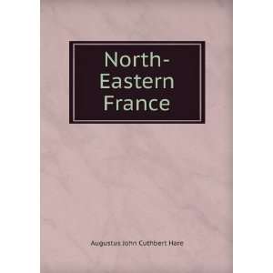 North Eastern France Augustus John Cuthbert Hare  Books