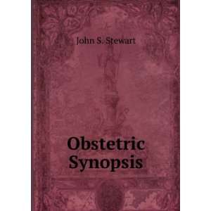  Obstetric Synopsis John S. Stewart Books