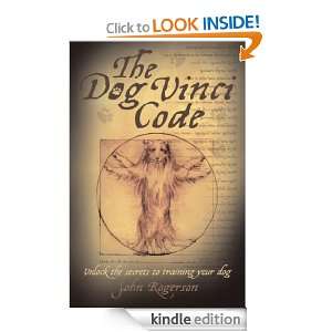 The Dog Vinci Code Unlock the Secrets to Training Your Dog John 