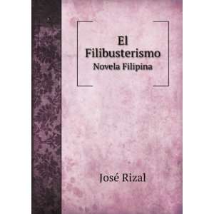 El Filibusterismo. Novela Filipina JosÃ© Rizal  Books