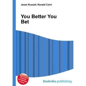  You Better You Bet Ronald Cohn Jesse Russell Books