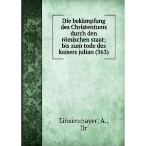   ; bis zum tode des kaisers julian (363) A., Dr Linsenmayer Books