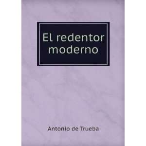  El redentor moderno Antonio de Trueba Books