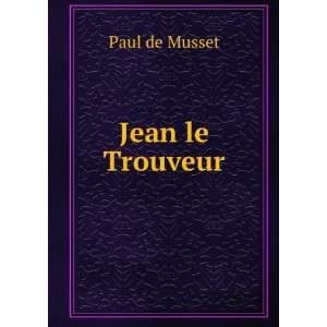  Jean le Trouveur Paul de Musset Books