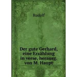 Der gute Gerhard, eine ErzÃ¤hlung in verse, herausg. von M. Haupt 