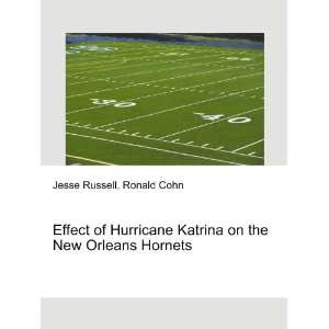 Effect of Hurricane Katrina on the New Orleans Hornets Ronald Cohn 