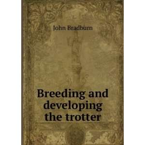  Breeding and developing the trotter John Bradburn Books