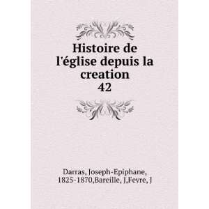   . 42 Joseph Epiphane, 1825 1870,Bareille, J,Fevre, J Darras Books
